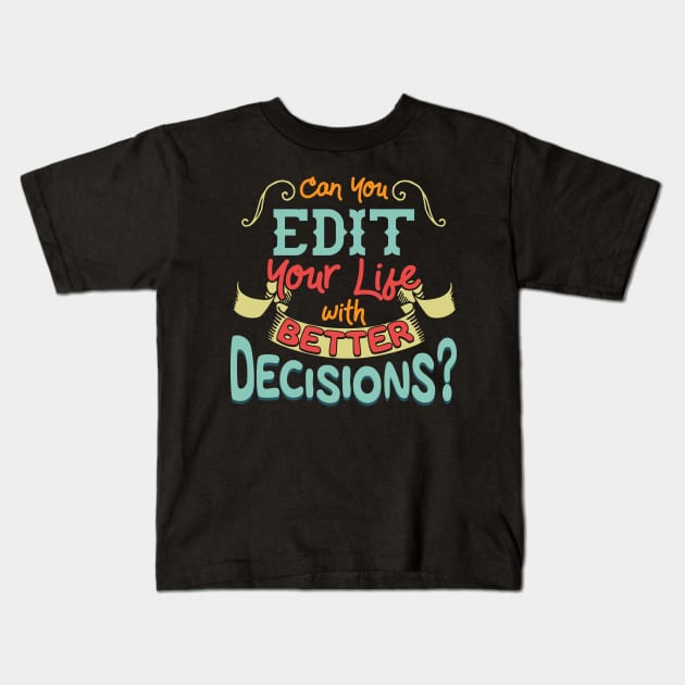 Funny Can You Edit Your Life With Better Decisions Kids T-Shirt by theperfectpresents